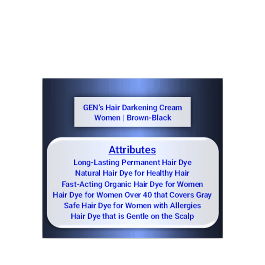 The Attributes of GEN's Permanent Hair Darkening Cream for Women Brown Black | Natural Hair Darkening Cream for Women Brown Black | Best Hair Darkening Cream Brown Black at Home | 340 G on a white background